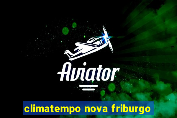 climatempo nova friburgo